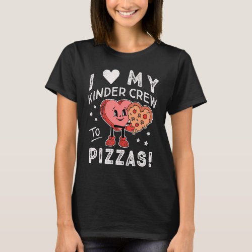 I Love My Kinder Crew to Pizzas Teacher Kindergart T_Shirt