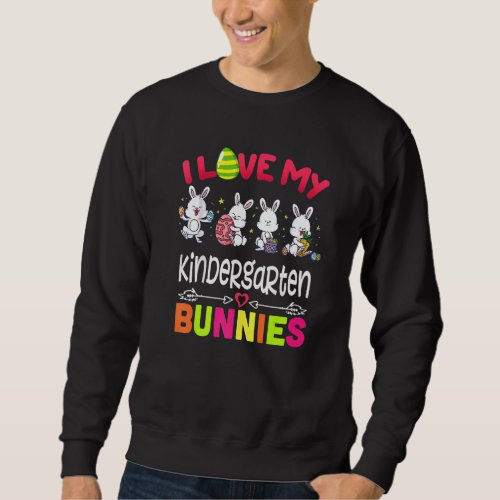 I Love My Kindergarten Bunnies Teacher Easter Day  Sweatshirt