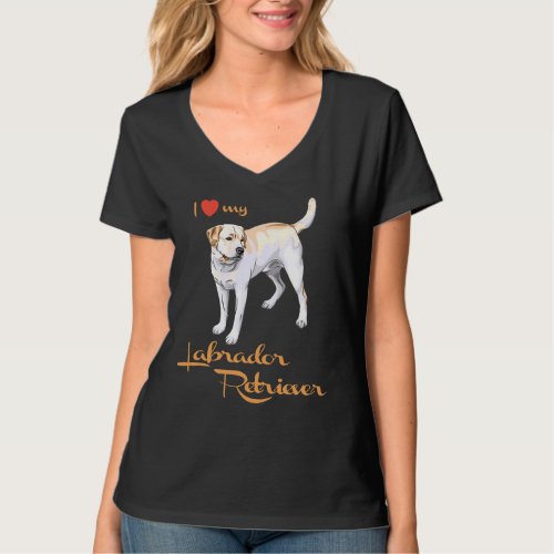 I Love My Labrador Retriever Especially For Lab O T_Shirt