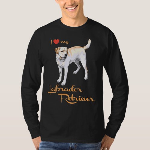 I Love My Labrador Retriever Especially For Lab O T_Shirt