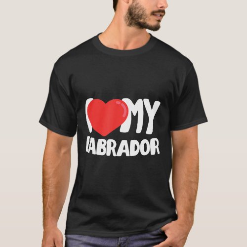 I Love My Labrador T_Shirt