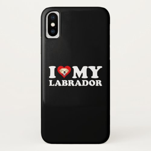 I Love My Labrador Yellow Lab iPhone X Case