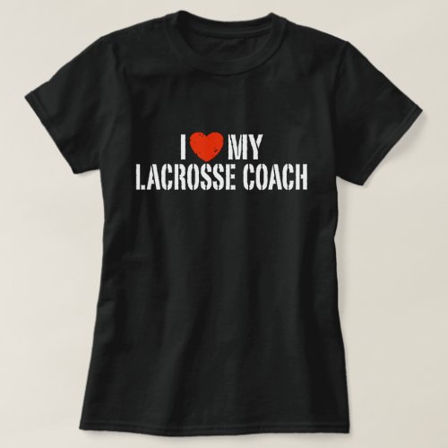 I Love My Lacrosse Coach T_Shirt
