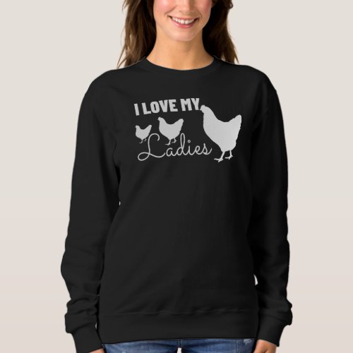 I Love My Ladies Backyard Chicken   Funny Farmer   Sweatshirt