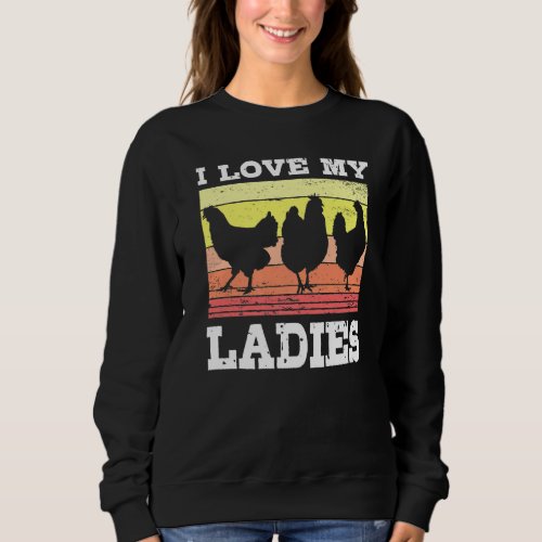 I Love My Ladies Chicken Holders And Peasants Chi Sweatshirt