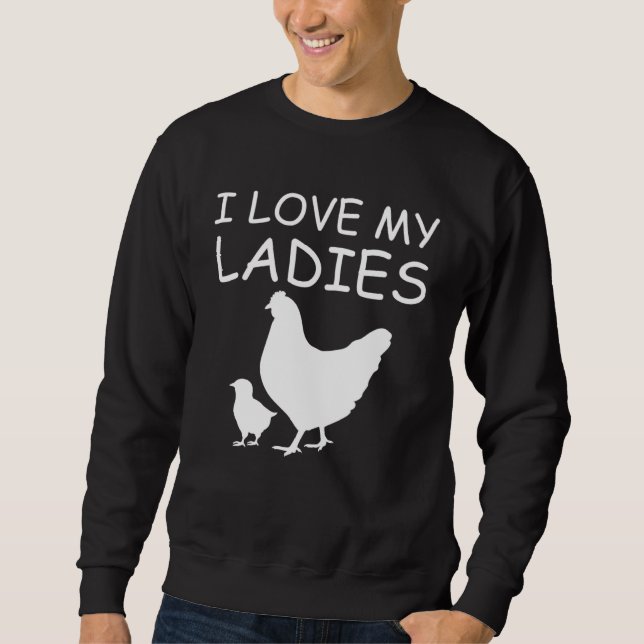 I Love My Ladies Chicken Raising Sweatshirt (Front)