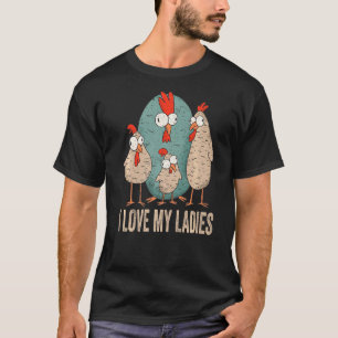 I Love My Ladies Farm Animal Farmer Funny Chicken T-Shirt