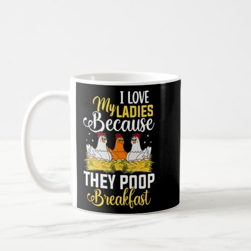 I Love My Ladies Poop Breakfast Chicken Chicks Egg Coffee Mug