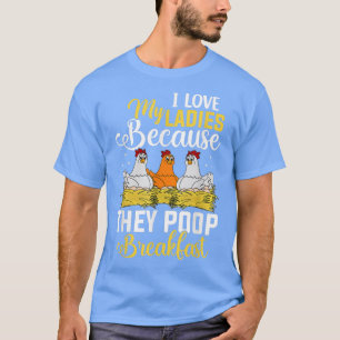 I love My Ladies Poop Breakfast Chicken Chicks Egg T-Shirt