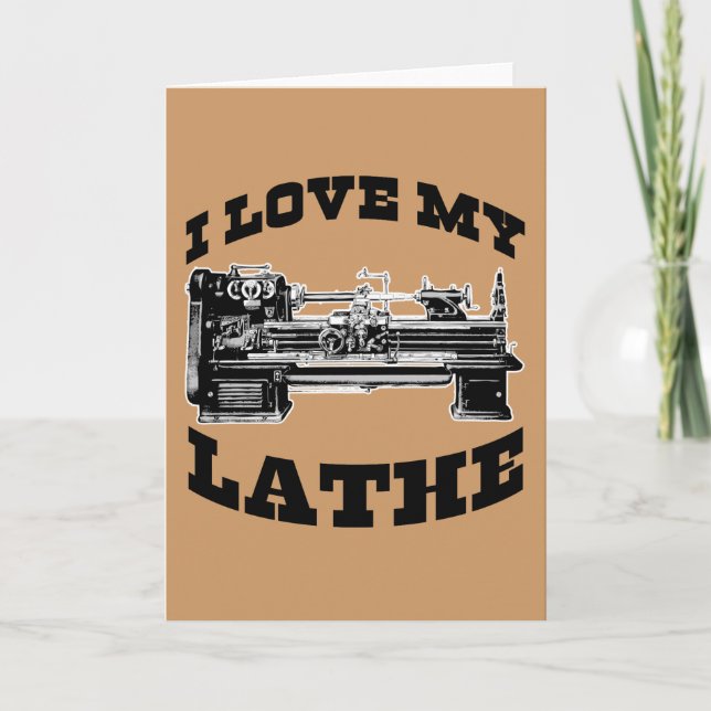 I Love My Lathe (as seen in Cuban Fury) Card (Front)