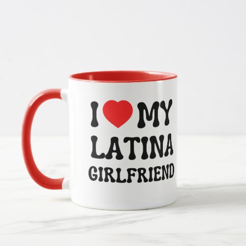 I love my latina girlfriend hot girlfriend bf gift mug