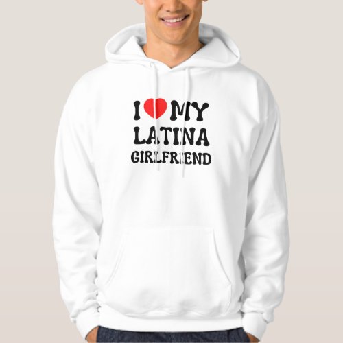 I love my latina girlfriend hot girlfriend bf hoodie