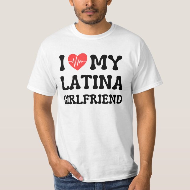 I love my latina girlfriend hot girlfriend bf T-Shirt (Front)