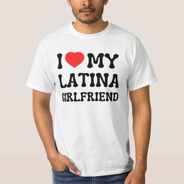 I love my latina girlfriend hot girlfriend bf T-Shirt (Front)