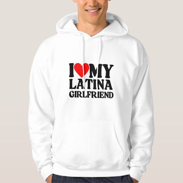 I Love My Latina Girlfriend,I Heart My Latina Hoodie (Front)
