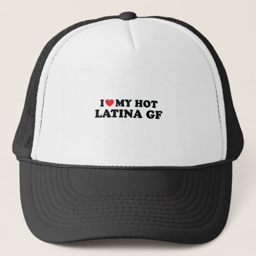 I love my latina Girlfriend I heart my Latinas Gf Trucker Hat