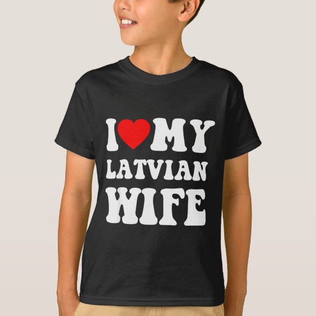 I Love My Latvian Wife Funny For Men Women  T-Shirt (Front)