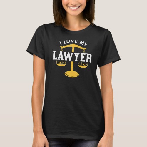 I Love My Lawyer Attorney Advocate Graduation Law T_Shirt