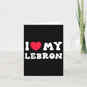 I Love My Lebron, I Heart My Lebron Love Card