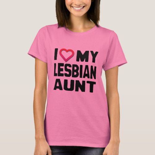 I LOVE MY LESBIAN AUNT _ T_Shirt