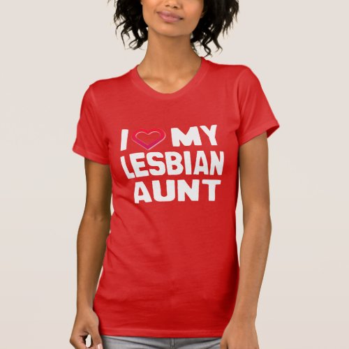 I LOVE MY LESBIAN AUNT _ _ T_Shirt