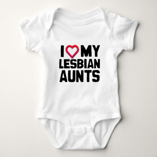 I LOVE MY LESBIAN AUNTS BABY BODYSUIT