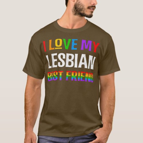 I Love My Lesbian Best Friend Rainbow LGBQT Gay Pr T_Shirt