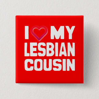 I LOVE MY LESBIAN COUSIN - -.png Button