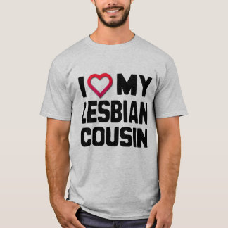 I LOVE MY LESBIAN COUSIN - T-Shirt