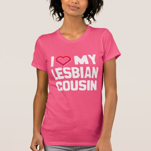 I LOVE MY LESBIAN COUSIN _ _ T_Shirt