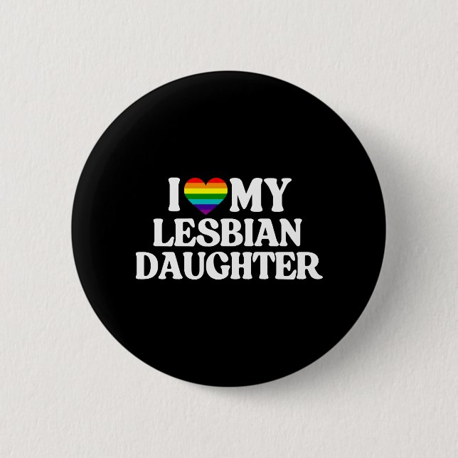 I Love My Lesbian Daughter Button (Front)