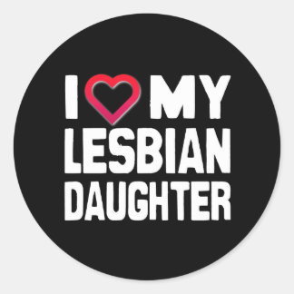 I Love my Lesbian Daughter Classic Round Sticker