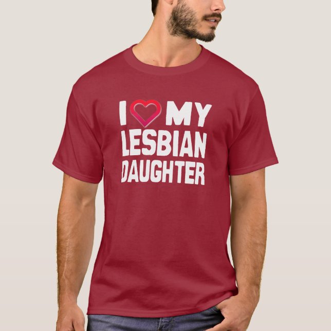 I LOVE MY LESBIAN DAUGHTER - -.png T-Shirt (Front)