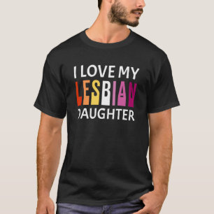 I Love My Lesbian Daughter Proud Ally Parent LGBTQ T-Shirt