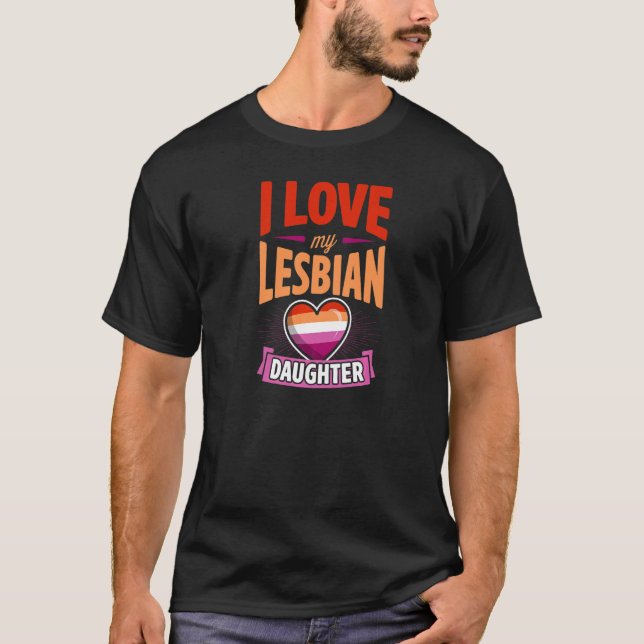 I Love My Lesbian Daughter Proud Lgbtq Mom Dad Par T-Shirt (Front)