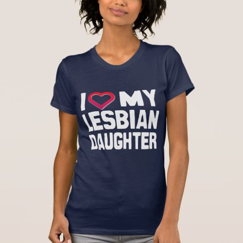 I LOVE MY LESBIAN DAUGHTER T_Shirt