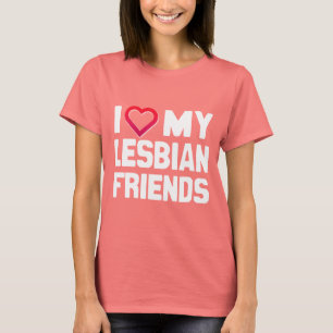 I LOVE MY LESBIAN FRIENDS - -.png T-Shirt