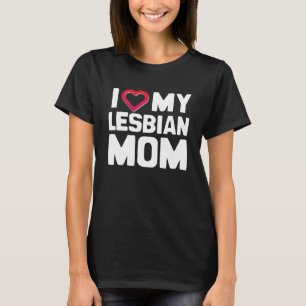 I LOVE MY LESBIAN MOM T-Shirt