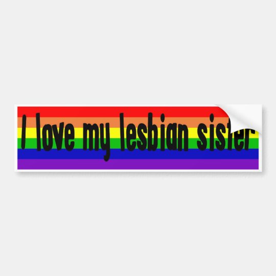 I Love My Lesbian Sister Bumper Sticker 7598