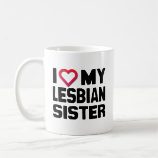 I LOVE MY LESBIAN SISTER -.png Coffee Mug
