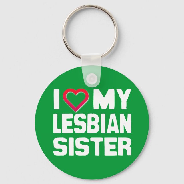 I LOVE MY LESBIAN SISTER - -.png Keychain (Front)