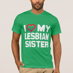 I LOVE MY LESBIAN SISTER - -.png T-Shirt