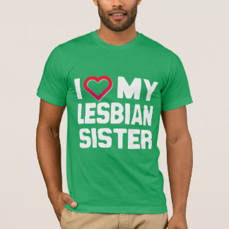 I LOVE MY LESBIAN SISTER - -.png T-Shirt