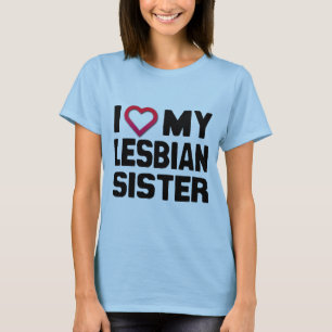 I LOVE MY LESBIAN SISTER -.png T-Shirt