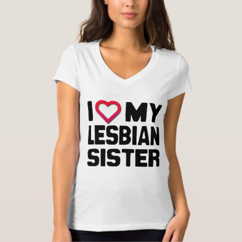 I LOVE MY LESBIAN SISTER T_Shirt