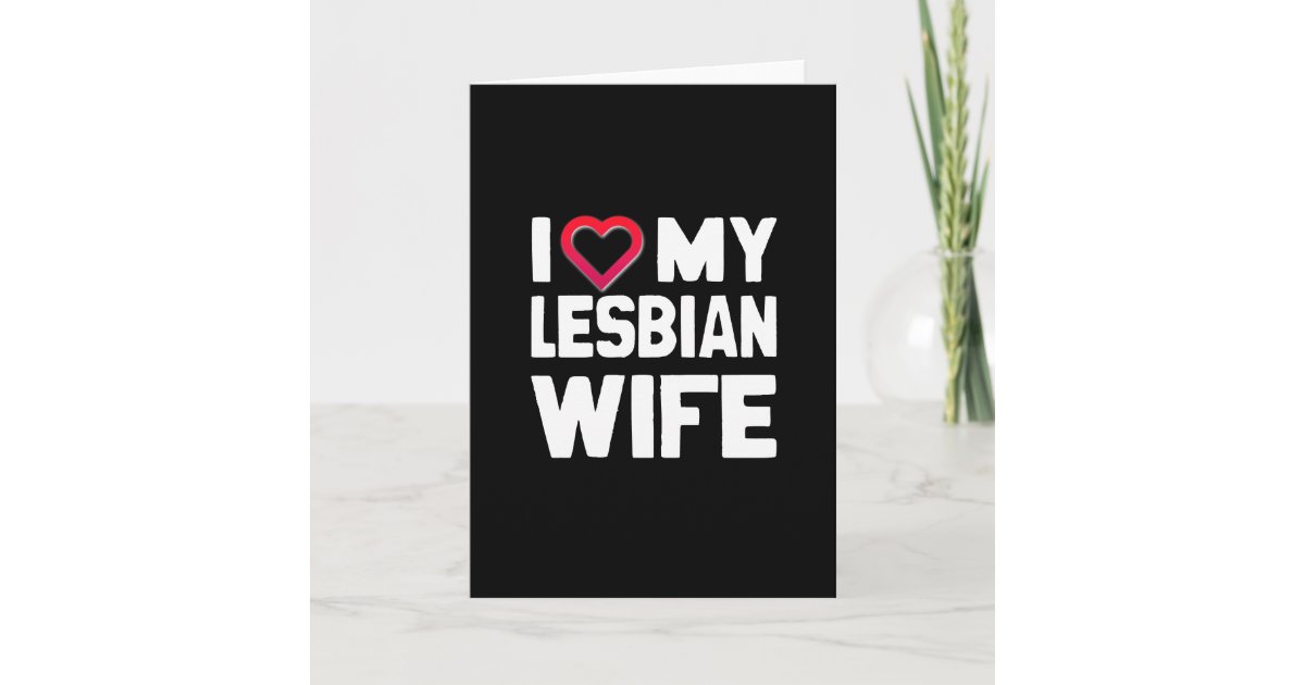 I Love My Lesbian Wife Card Zazzle