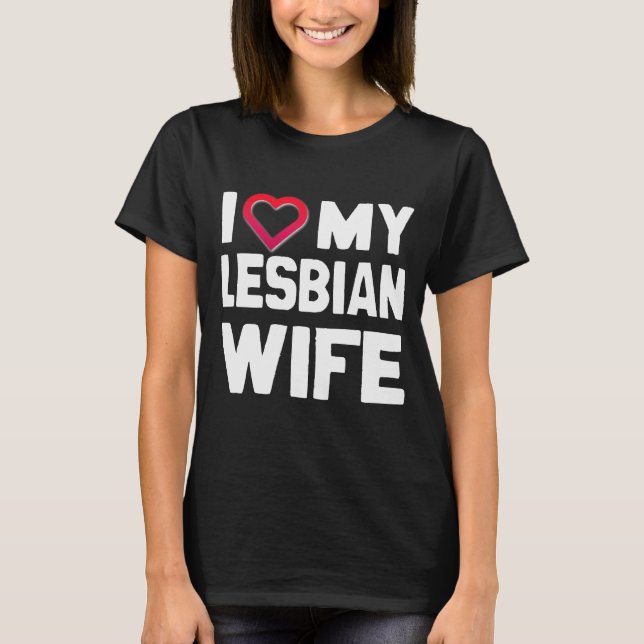 I LOVE MY LESBIAN WIFE - WHITE -.png T-Shirt (Front)