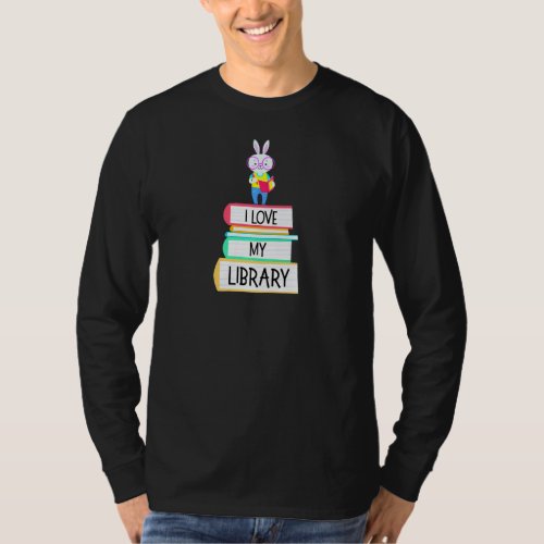 I Love My Library Cute Rabbit Readers Book T_Shirt
