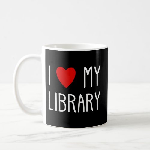I Love My Library For Book Librarian Coffee Mug