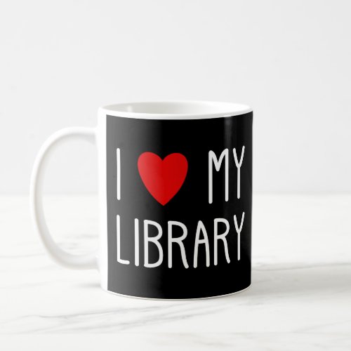 I Love My Library For Book Lovers Readers Libraria Coffee Mug